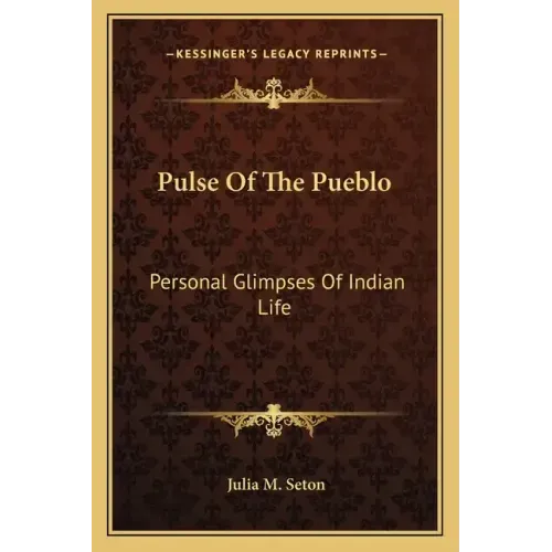 Pulse of the Pueblo: Personal Glimpses of Indian Life
