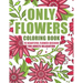 ONLY FLOWERS Coloring book: 70 beautiful flower designs for adults relaxation