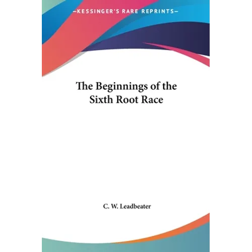 The Beginnings of the Sixth Root Race