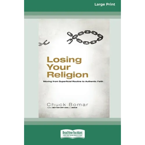 Losing Your Religion: Moving from Superficial Routine to Authentic Faith [Standard Large Print 16 Pt Edition]