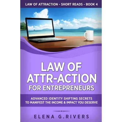 Law of Attr-Action for Entrepreneurs: Advanced Identity Shifting Secrets to Manifest the Income and Impact You Deserve - Paperback