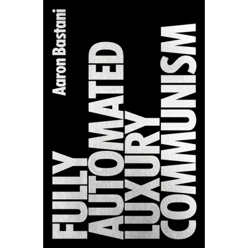 Fully Automated Luxury Communism: A Manifesto
