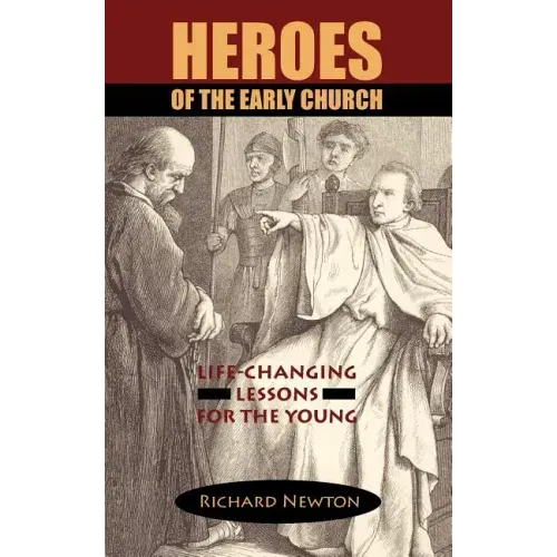 Heroes of the Early Church: Life-Changing Lessons for the Young