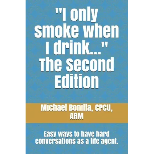 I only smoke when I drink... The Second Edition: Easy ways to have hard conversations as a life agent.