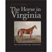The Horse in Virginia: An Illustrated History