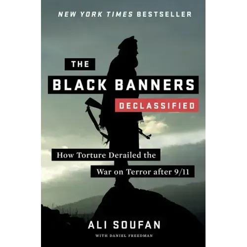 The Black Banners (Declassified): How Torture Derailed the War on Terror After 9/11