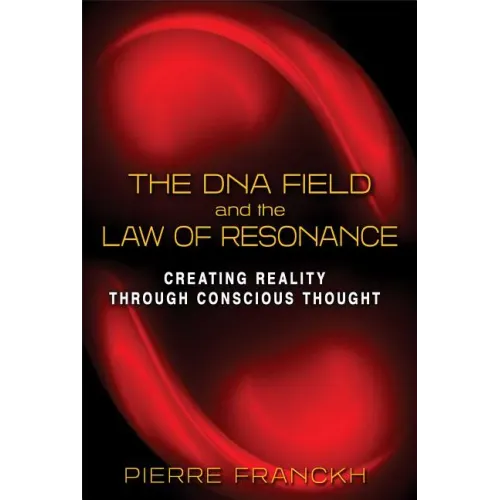 The DNA Field and the Law of Resonance: Creating Reality Through Conscious Thought