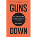 Guns Down: How to Defeat the NRA and Build a Safer Future with Fewer Guns