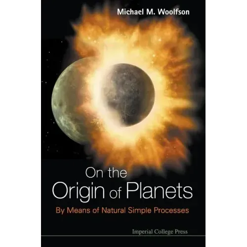 On the Origin of Planets: By Means of Natural Simple Processes