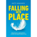 Falling Into Place: Being Human in a Spiritual World - A Guide to the Inside-Out Nature of Life