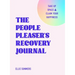 The People Pleaser's Recovery Journal: Take Up Space and Claim Your Happiness
