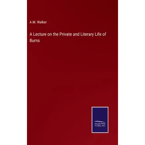 A Lecture on the Private and Literary Life of Burns