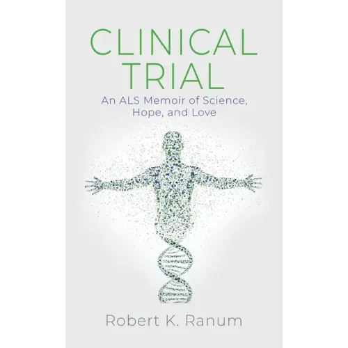Clinical Trial: An ALS Memoir of Science, Hope, and Love