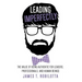 Leading Imperfectly: The value of being authentic for leaders, professionals, and human beings