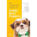 The Complete Guide To Teddy Bear Puppies: Everything to Know About Finding, Raising, and Loving your Teddy