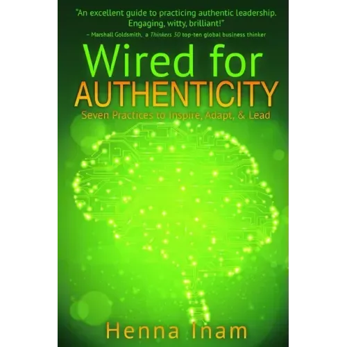 Wired for Authenticity: Seven Practices to Inspire, Adapt, & Lead
