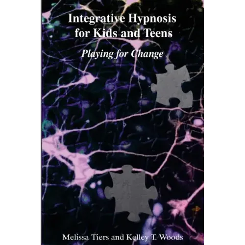 Integrative Hypnosis for Kids and Teens: Playing for Change