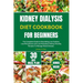 Kidney Dialysis Diet Cookbook for Beginners: The Complete Guide to Nourishing Low Sodium, Low Phosphorus and Low Potassium Kidney-friendly Recipes To