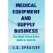 Medical Equipment and Supply Business: Your Multi Billion Dollar Guide to Start-Up