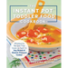 The Instant Pot Toddler Food Cookbook: Wholesome Recipes That Cook Up Fast - In Any Brand of Electric Pressure Cooker