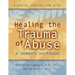 Healing the Trauma of Abuse: A Women's Workbook