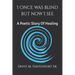 I Once Was Blind But Now I See: A Poetic Healing Story