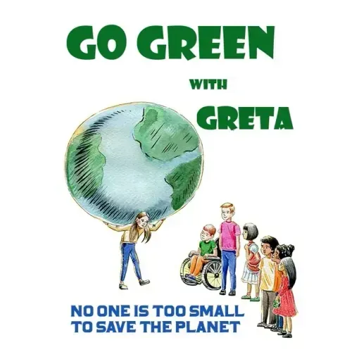 Go Green with Greta - No One Is Too Small to Save the Planet: Inspired by Greta Thunberg