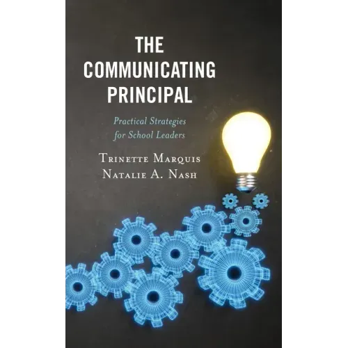 The Communicating Principal: Practical Strategies for School Leaders