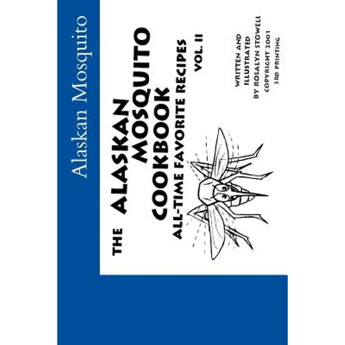 The Alaskan Mosquito Cookbook: All time favorite recipes