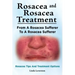 Rosacea and Rosacea Treatment. From A Rosacea Sufferer To A Rosacea Sufferer. Rosacea Tips And Treatment Options