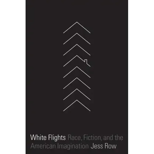White Flights: Race, Fiction, and the American Imagination