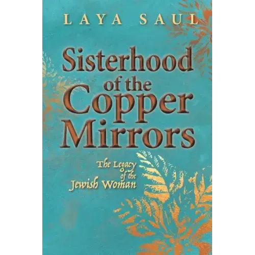Sisterhood of the Copper Mirrors: The Legacy of the Jewish Woman