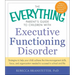 The Everything Parent's Guide to Children with Executive Functioning Disorder: Strategies to Help Your Child Achieve the Time-Management Skills, Focus