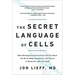 The Secret Language of Cells: What Biological Conversations Tell Us about the Brain-Body Connection, the Future of Medicine, and Life Itself