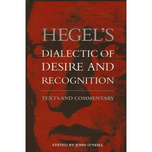 Hegel's Dialectic of Desire and Recognition: Texts and Commentary