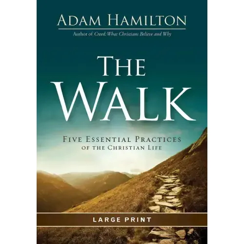 The Walk: Five Essential Practices of the Christian Life