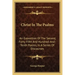Christ in the Psalms: An Exposition of the Second, Forty-Fifth and Hundred-And-Tenth Psalms, in a Series of Discourses