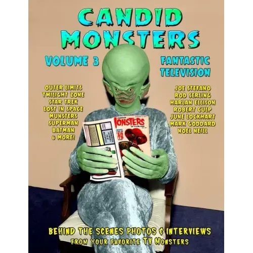 Candid Monsters Volume 3 Fantastic Television: Candid Photos and Interviews From Your Favorite TV Shows