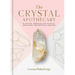The Crystal Apothecary: 75 Crystal Remedies for Physical, Emotional and Spiritual Healing