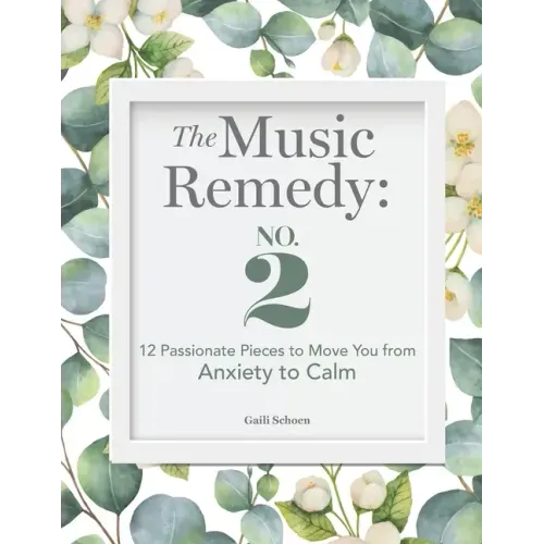 The Music Remedy: No. 2: 12 Passionate Pieces to Move You from Anxiety to Calm