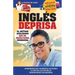 Inglés Deprisa: Aprenderás en 100 breves lecciones los que en las escuelas tardan meses en enseñar
