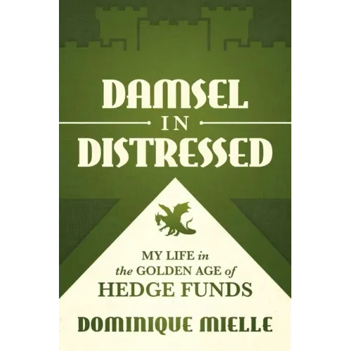Damsel in Distressed: My Life in the Golden Age of Hedge Funds