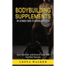 Bodybuilding Supplements: The Ultimate Guide to Bodybuilding Diets (Gain Strength and Muscle Size With Nutrition Secrets): The Ultimate Guide to