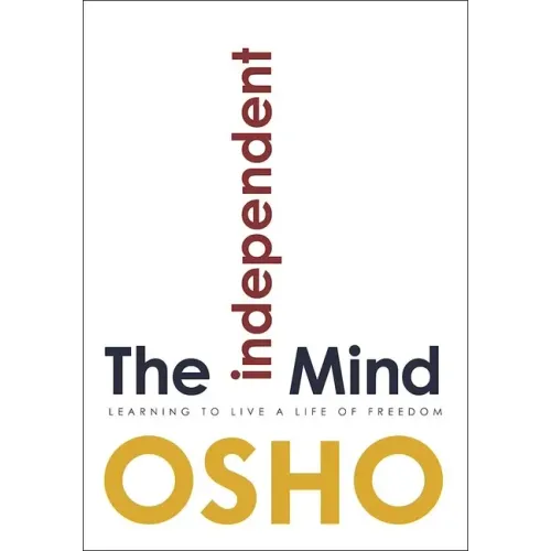 The Independent Mind: Learning to Live a Life of Freedom