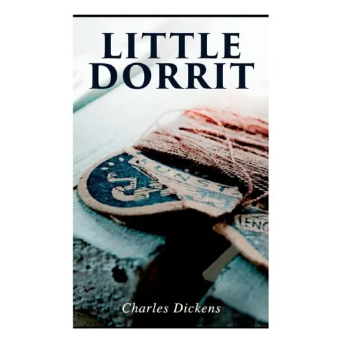 Little Dorrit: Illustrated Edition