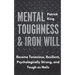 Mental Toughness & Iron Will: Become Tenacious, Resilient, Psychologically Strong, and Tough as Nails