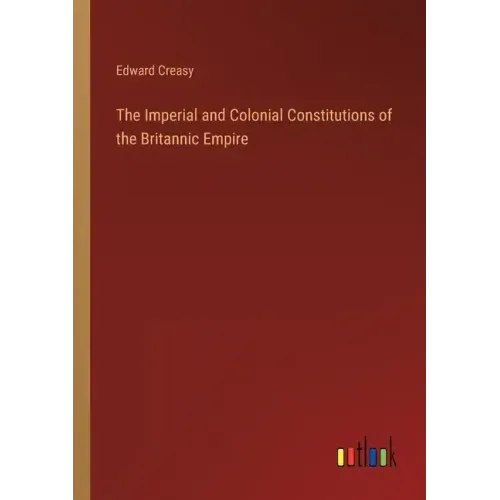 The Imperial and Colonial Constitutions of the Britannic Empire