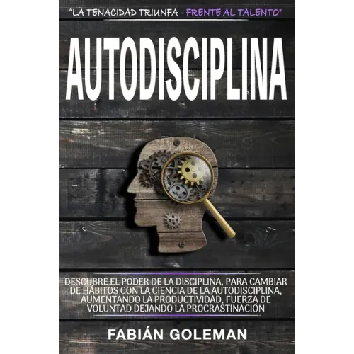 Autodisciplina: Descubre el Poder de la disciplina, para Cambiar de hábitos con La ciencia de la autodisciplina, aumentando la product
