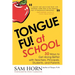Tongue Fu! At School: 30 Ways to Get Along with Teachers, Principals, Students, and Parents