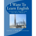 I Want To Learn English: Language Skills for the Real World
